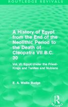 A   History of Egypt from the End of the Neolithic Period to the Death of Cleopatra VII B.C. 30 (Routledge Revivals): Vol. VI: Egypt Under the Priest-