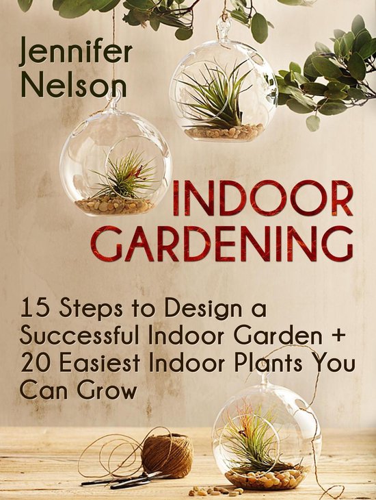Indoor Gardening:15 Steps to Design a Successful Indoor Gard ... - cover