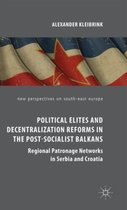 Political Elites and Decentralization Reforms in the Post-Socialist Balkans