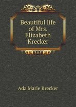 Beautiful life of Mrs. Elizabeth Krecker