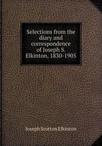 Selections from the diary and correspondence of Joseph S. Elkinton, 1830-1905