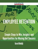 Employee Retention - Simple Steps to Win, Insights and Opportunities for Maxing Out Success