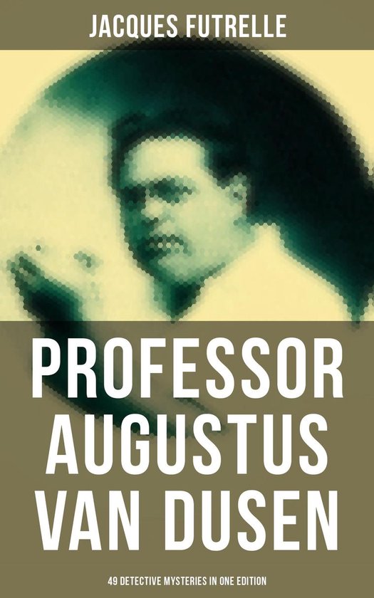 Professor Augustus Van Dusen 49 Detective Mysteries In One Edition Ebook Jacques 