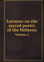 Lectures on the sacred poetry of the Hebrews Volume 2