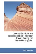 Journal or Historical Recollections of American Events During the Revolutionary War