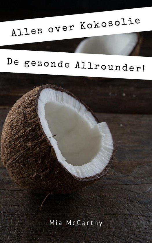 Alles over Kokosolie: De gezonde Allrounder! (ebook), Mia Mccarthy |  1230002331430 |... | bol.com