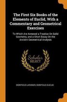 The First Six Books of the Elements of Euclid, with a Commentary and Geometrical Exercises
