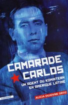 Camarade Carlos - Un agent du Komintern en Amérique latine
