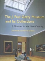 The J. Paul Getty Museum and Its Collections - A Museum for the New Century