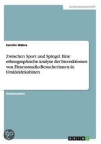 Zwischen Sport und Spiegel. Eine ethnographische Analyse der Interaktionen von Fitnessstudio-Besucherinnen in Umkleidekabinen