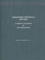 Alessandro Stradella (1639-1682) - A Thematic Catalogue of His Compositions