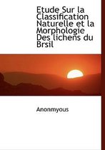 Etude Sur La Classification Naturelle Et La Morphologie Des Lichens Du Brsil