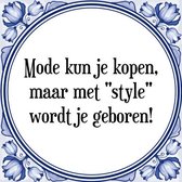 Tegeltje met Spreuk (Tegeltjeswijsheid): Mode kun je kopen, maar met "style" wordt je geboren! + Kado verpakking & Plakhanger