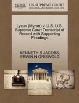 Lyzun (Myron) V. U.S. U.S. Supreme Court Transcript of Record with Supporting Pleadings