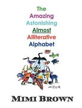 The Amazing Astonishing Almost Alliterative Alphabet