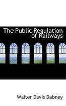 The Public Regulation of Railways