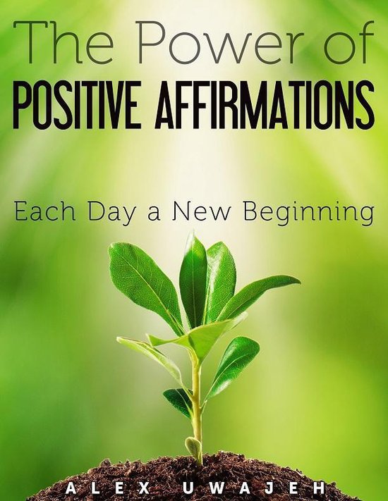 The Power of Positive Affirmations: Each Day a New Beginning - cover