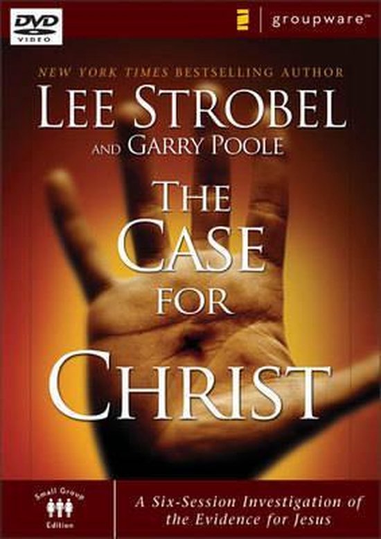 The Case For Christ: A Six-Session Investigation Of The Evidence For Jesus