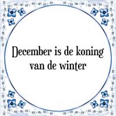 Tegeltje met Spreuk (Tegeltjeswijsheid): December is de koning van de winter + Kado verpakking & Plakhanger