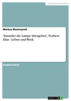 'Einander Die Lampe �Bergeben', Norbert Elias - Leben Und Werk