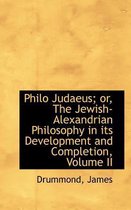 Philo Judaeus; Or, the Jewish-Alexandrian Philosophy in Its Development and Completion, Volume II