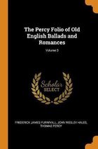 The Percy Folio of Old English Ballads and Romances; Volume 3