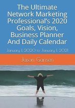 The Ultimate Network Marketing Professional's 2020 Goals, Vision, Business Planner And Daily Calendar