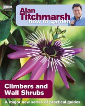 How to Garden 1 - Alan Titchmarsh How to Garden: Climbers and Wall Shrubs
