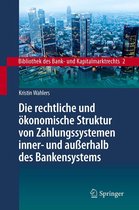 Bibliothek des Bank- und Kapitalmarktrechts 2 - Die rechtliche und ökonomische Struktur von Zahlungssystemen inner- und außerhalb des Bankensystems