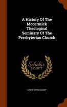 A History of the McCormick Theological Seminary of the Presbyterian Church