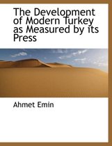 The Development of Modern Turkey as Measured by Its Press