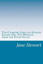 The Campfire Girls on Station Island; Or, the Wireless from the Steam Yacht
