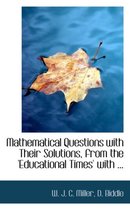 Mathematical Questions with Their Solutions, from the 'Educational Times' with ...