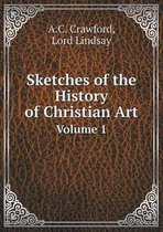 Sketches of the History of Christian Art Volume 1