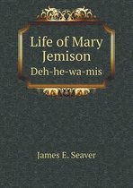 Life of Mary Jemison Deh-he-wa-mis