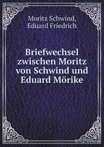 Briefwechsel zwischen Moritz von Schwind und Eduard Moerike