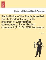 Battle-Fields of the South, from Bull Run to Fredericksburg; With Sketches of Confederate Commanders. by an English Combatant (T. E. C.) with Two Maps.
