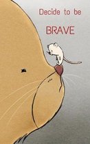 Decide to be BRAVE