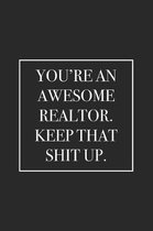 You're an Awesome Realtor. Keep That Shit Up