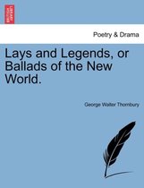 Lays and Legends, or Ballads of the New World.