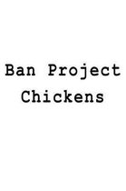 Ban Project Chickens