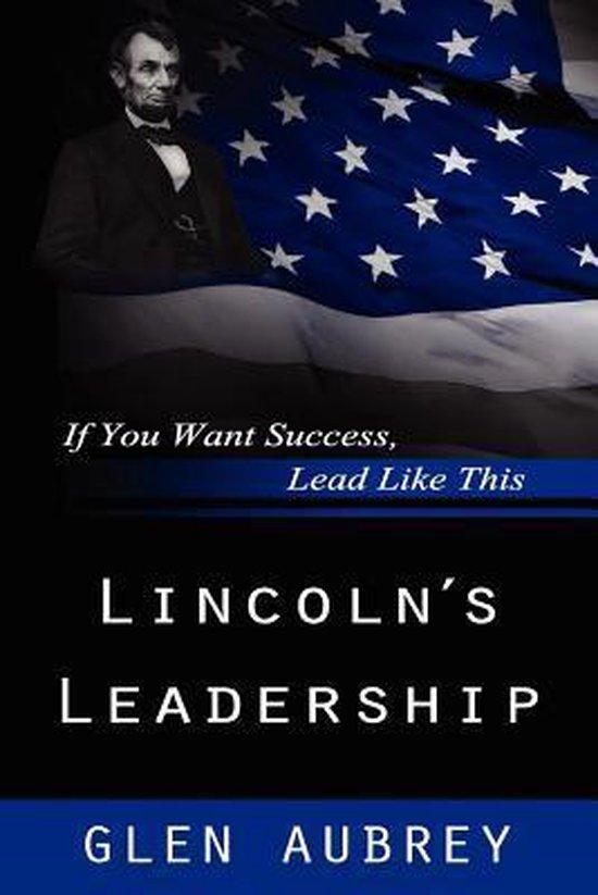 Lincoln's Leadership--If You Want Success, Lead Like This - cover