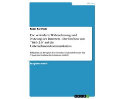 Die veränderte Wahrnehmung und Nutzung des Internets - Der Einfluss von ”Web 2.0“ auf die Unternehmenskommunikation