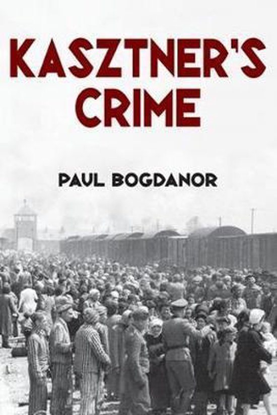Boekomslag "Kasztner's Crime" van Paul Bogdanor met een afbeelding van een menigte mensen en een concentratiekamp.