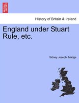 England Under Stuart Rule, Etc.