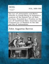 The Law of Automobiles and Motor Vehicles in Canada Being an Exhaustive Analysis of the Statute Law of Each Province, Preceded by a Treatise on the La