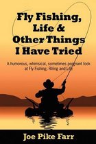 Fly Fishing, Life and Other Things I Have Tried