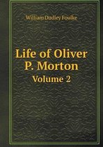 Life of Oliver P. Morton Volume 2