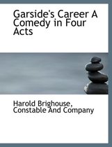 Garside's Career a Comedy in Four Acts