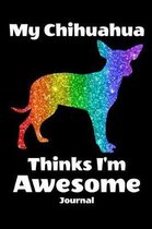 My Chihuahua Thinks I'm Awesome Journal